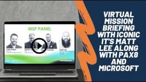 A laptop displays a virtual mission briefing by MSP Panel, featuring Iconic IT's Matt Lee, Colin Hobgin, and others. The text on the right reads, "Virtual Mission Briefing with Iconic IT's Matt Lee along with Pax8 and Microsoft.