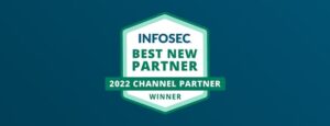 A badge with the text "InfoSec Best New Partner 2022 Channel Partner Winner" on a blue background, highlighting our recognition in recent press coverage.