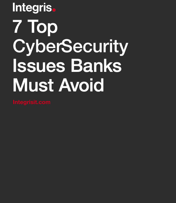 FID – 7 Top CyberSecurity Issues Banks Must Avoid