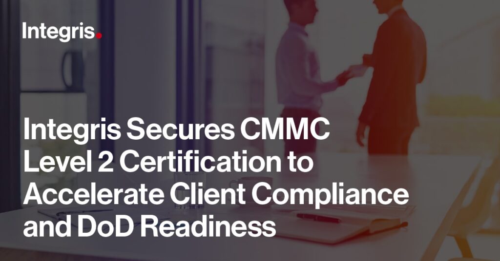 Office setting with two people shaking hands in the background; foreground features documents and glasses on a desk. Text overlays announce Integris achieving CMMC Level 2 Certification.