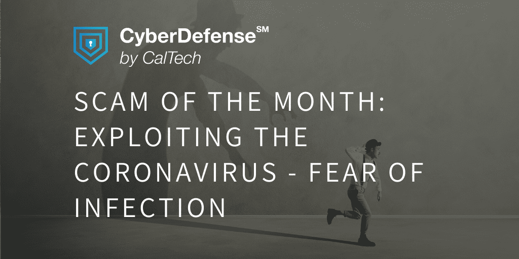 Text on a grey background reads "SCAM OF THE MONTH: EXPLOITING THE CORONAVIRUS - FEAR OF INFECTION" with a small image of a person running from a larger shadow behind them. CyberDefense™ by CalTech at the top left.