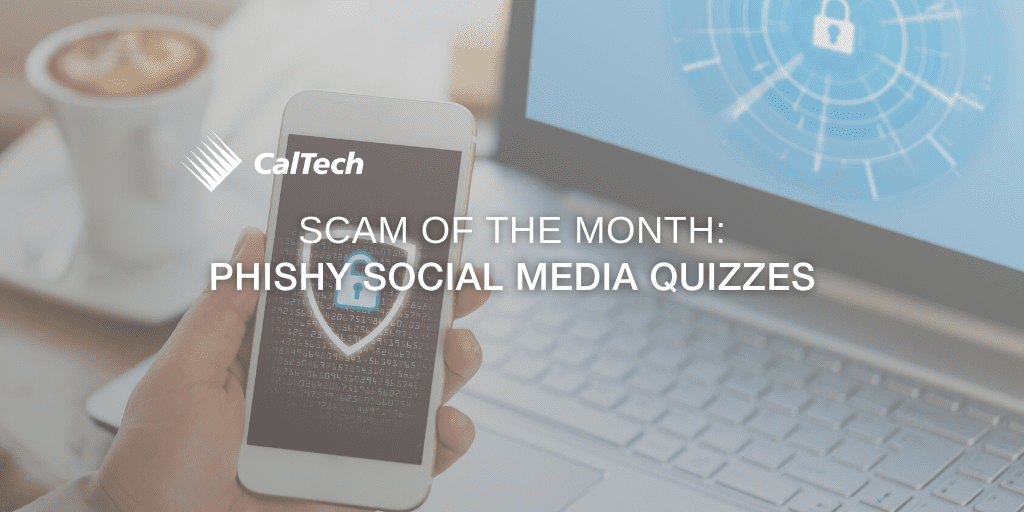 A person holding a smartphone with a lock icon on the screen. Text overlay reads: "CalTech Scam of the Month: Phishy Social Media Quizzes." A laptop is visible in the background.